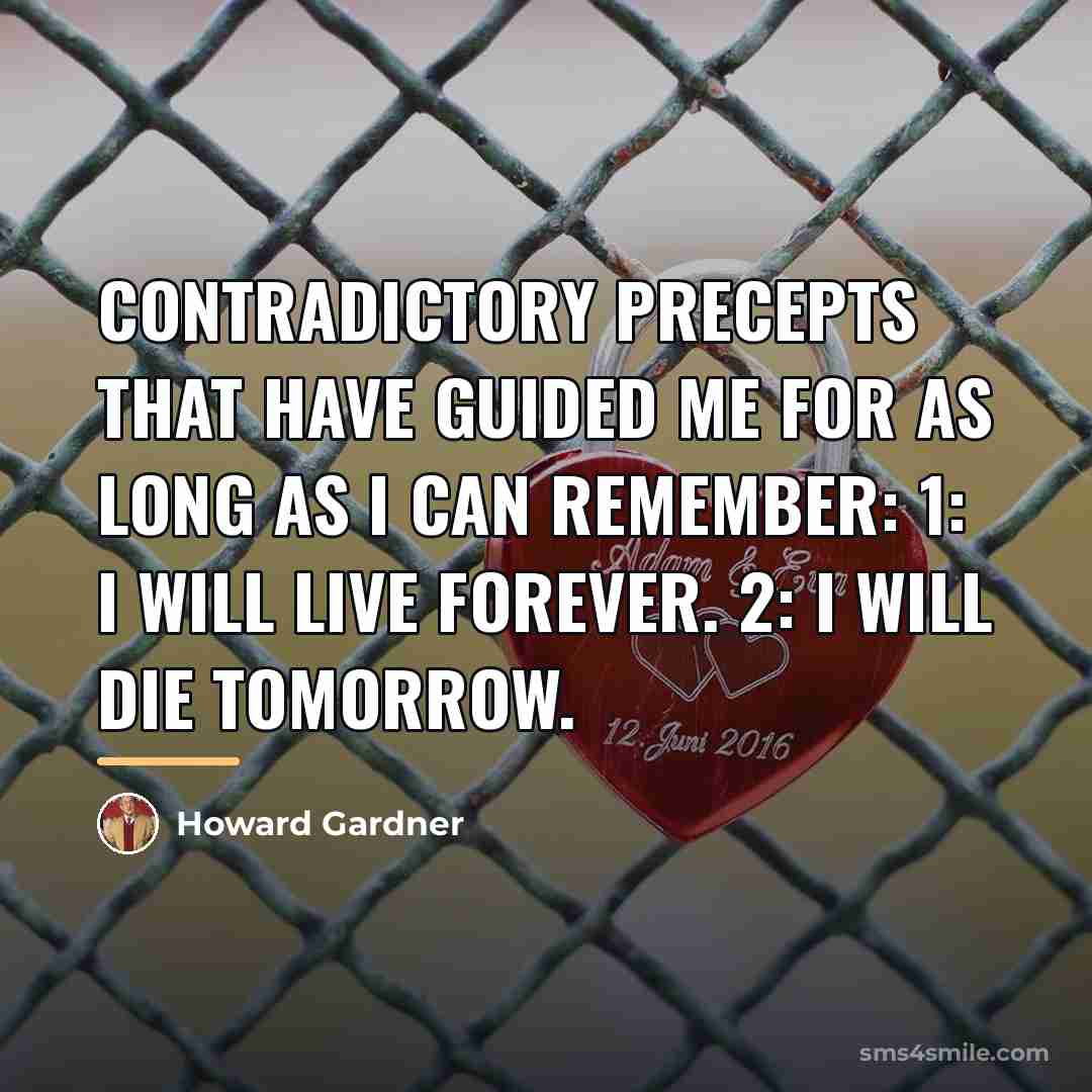 “Contradictory precepts that have guided me for as long as…” quote by Howard Gardner
