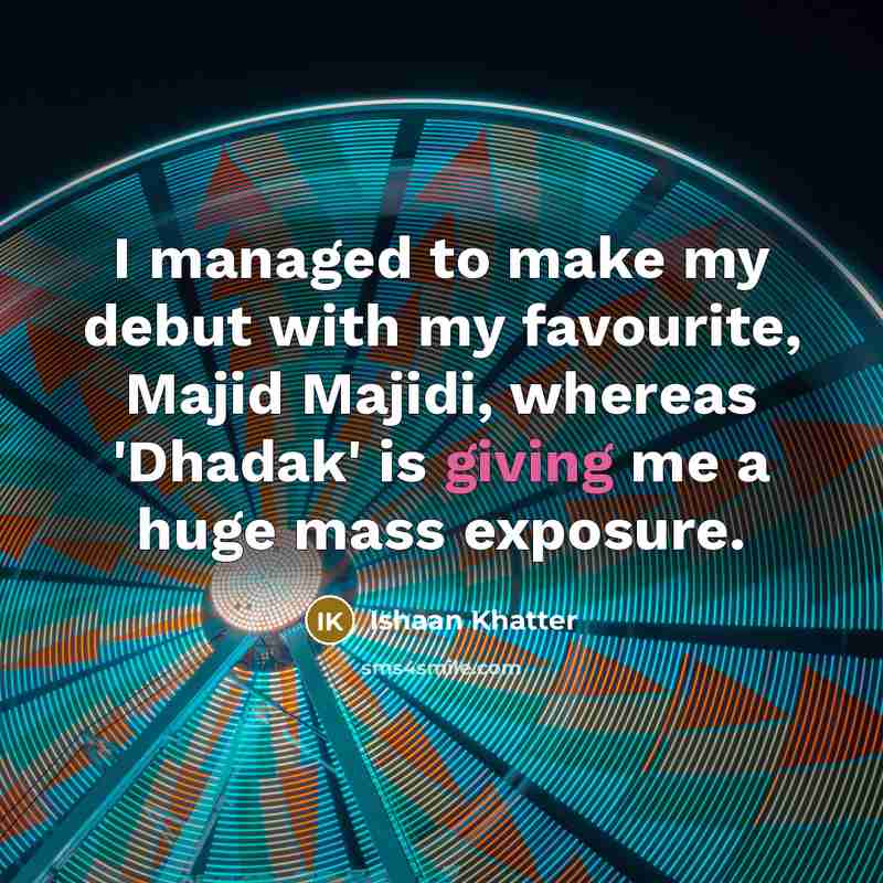 “I managed to make my debut with my favourite, Majid…” quote by Ishaan Khatter