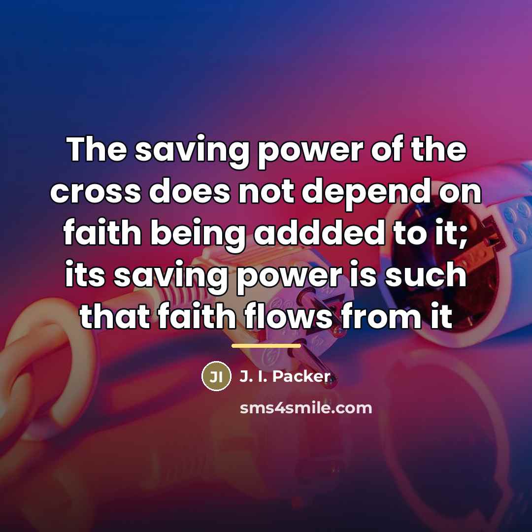 “The saving power of the cross does not depend on…” quote by J. I. Packer