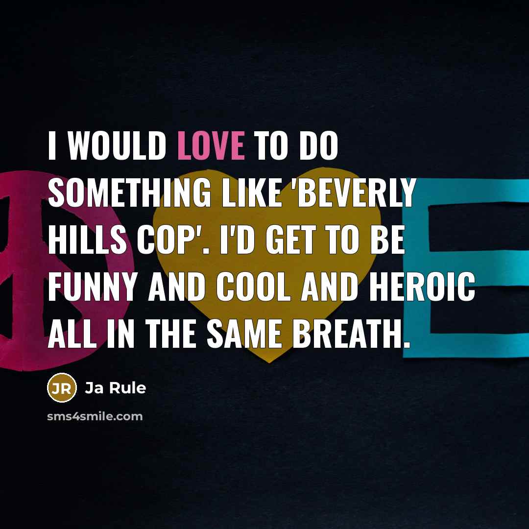 “I would love to do something like 'Beverly Hills Cop'.…” quote by Ja Rule
