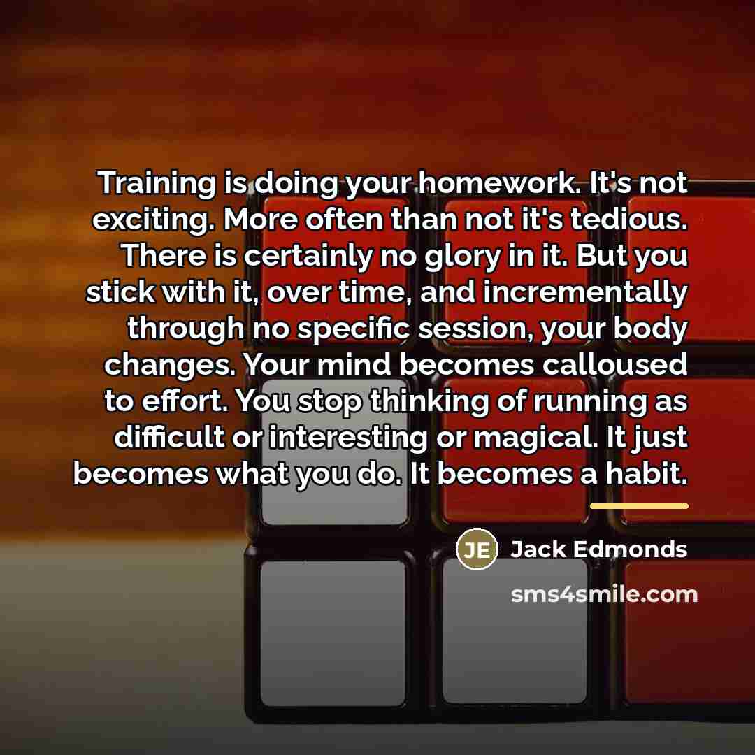 “Training is doing your homework. It's not exciting. More often…” quote by Jack Edmonds
