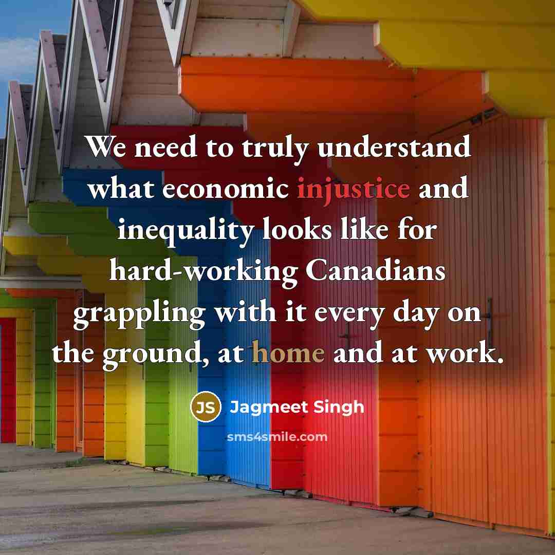 “We need to truly understand what economic injustice and inequality…” quote by Jagmeet Singh