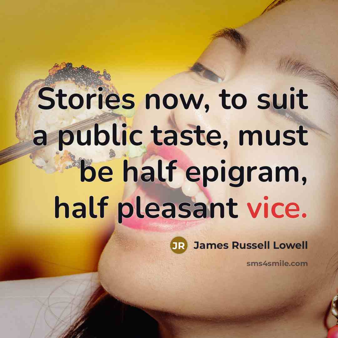“Stories now, to suit a public taste, must be half…” quote by James Russell Lowell