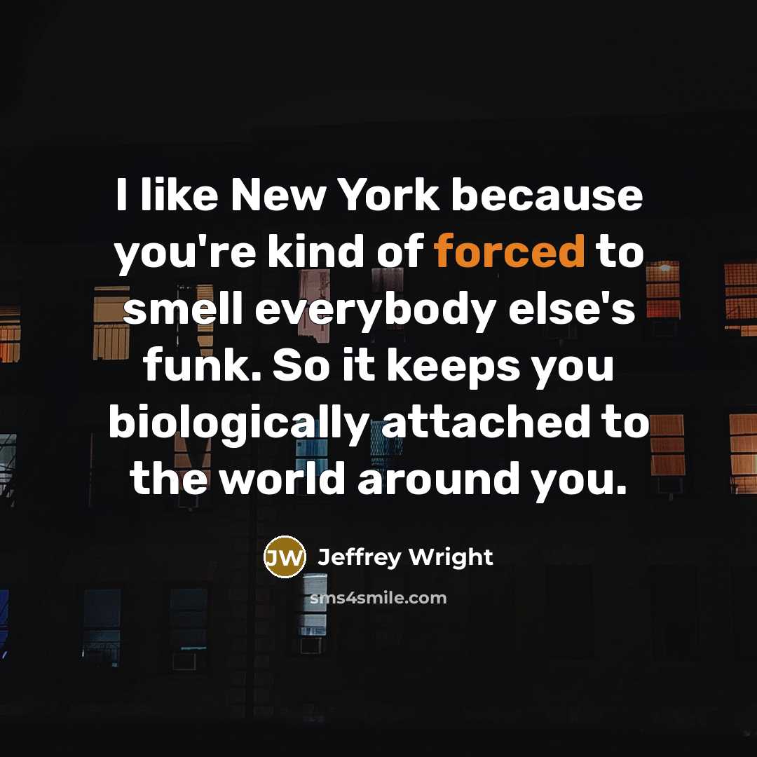 “I like New York because you're kind of forced to…” quote by Jeffrey Wright