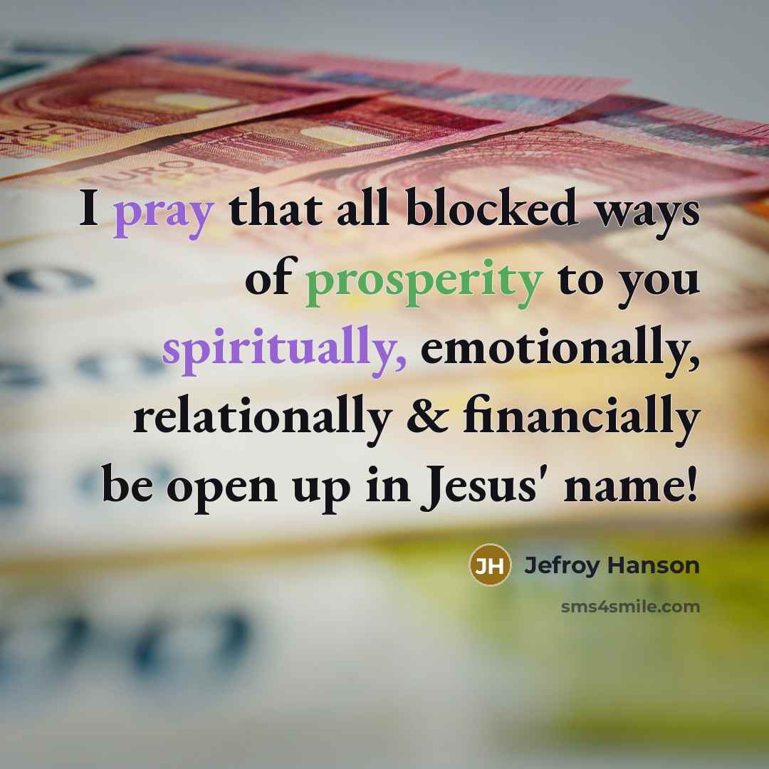 “I pray that all blocked ways of prosperity to you spiritually, emotionally, relationally & financially be open up in Jesus' name!” quote by Jefroy Hanson
