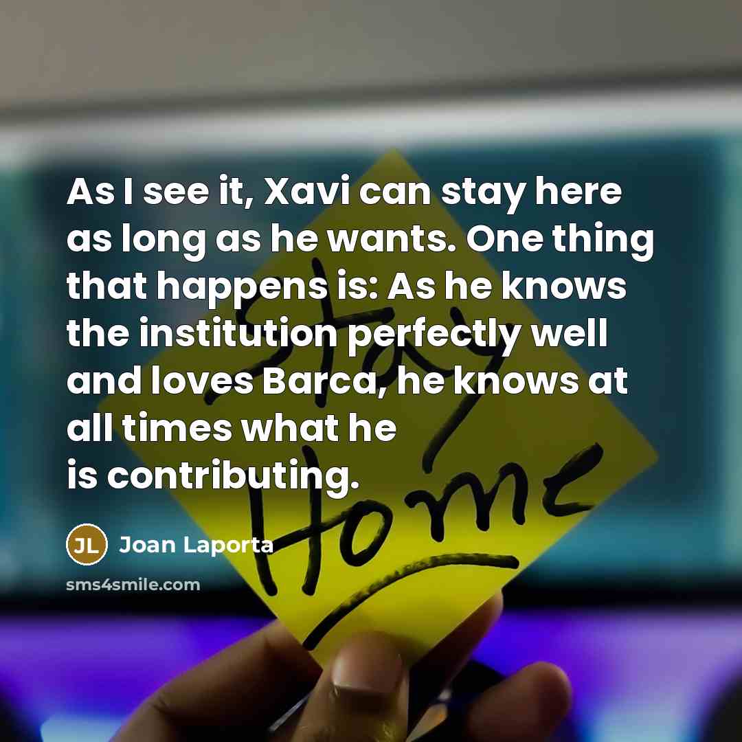 “As I see it, Xavi can stay here as long…” quote by Joan Laporta