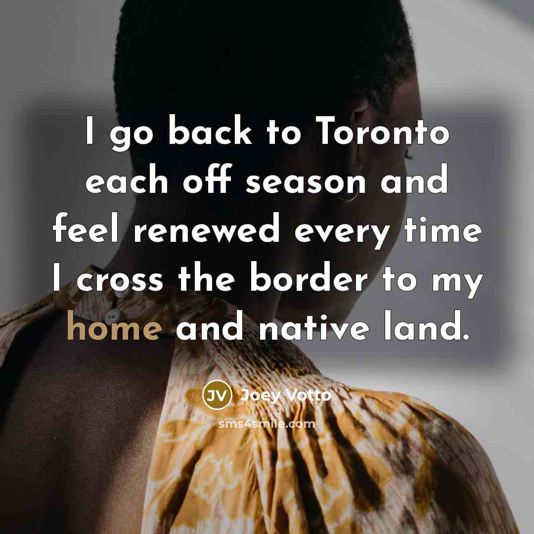 “I go back to Toronto each off season and feel…” quote by Joey Votto