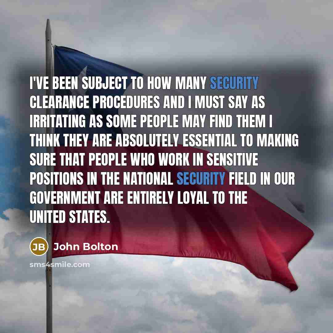 “I've been subject to how many security clearance procedures and…” quote by John Bolton