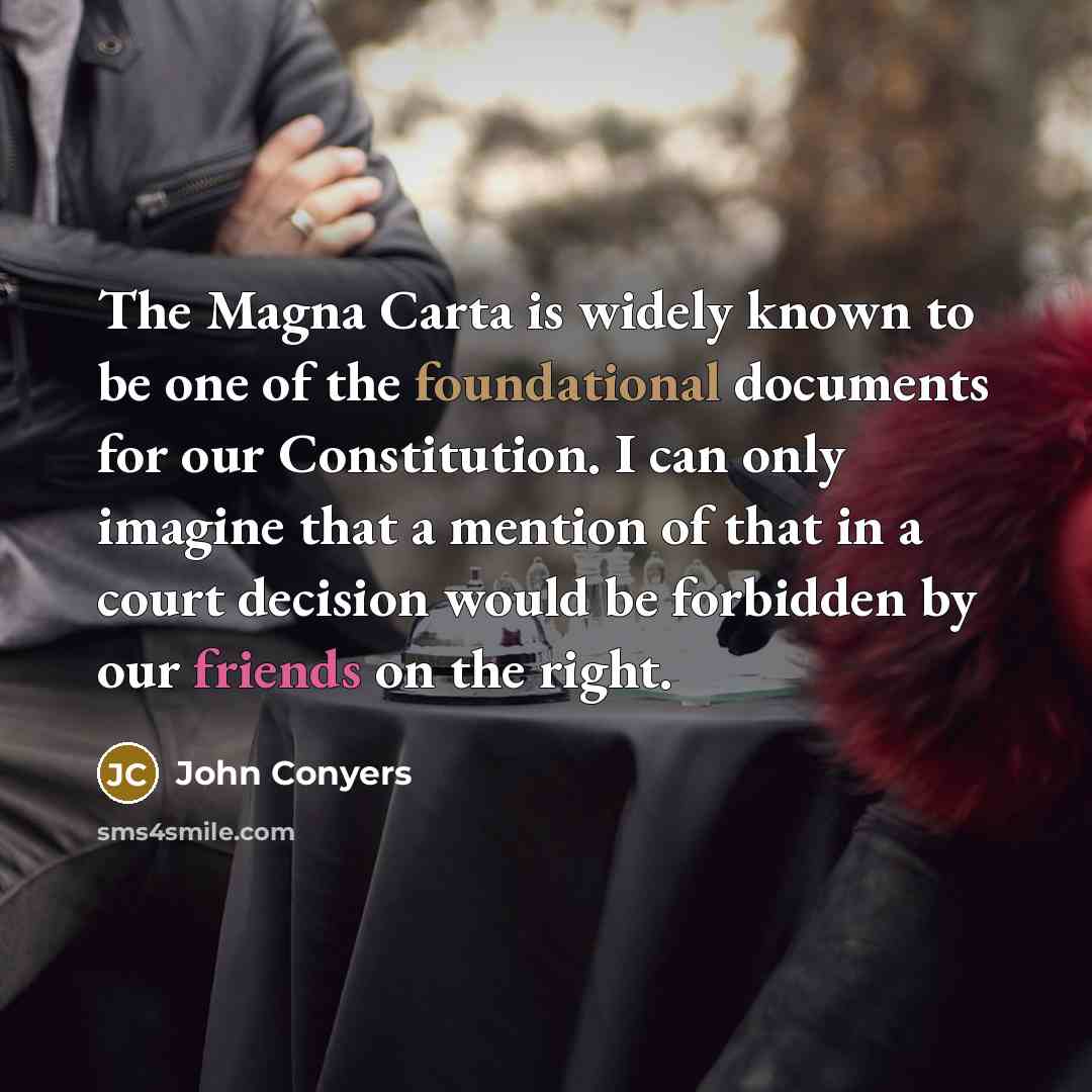 “The Magna Carta is widely known to be one of…” quote by John Conyers