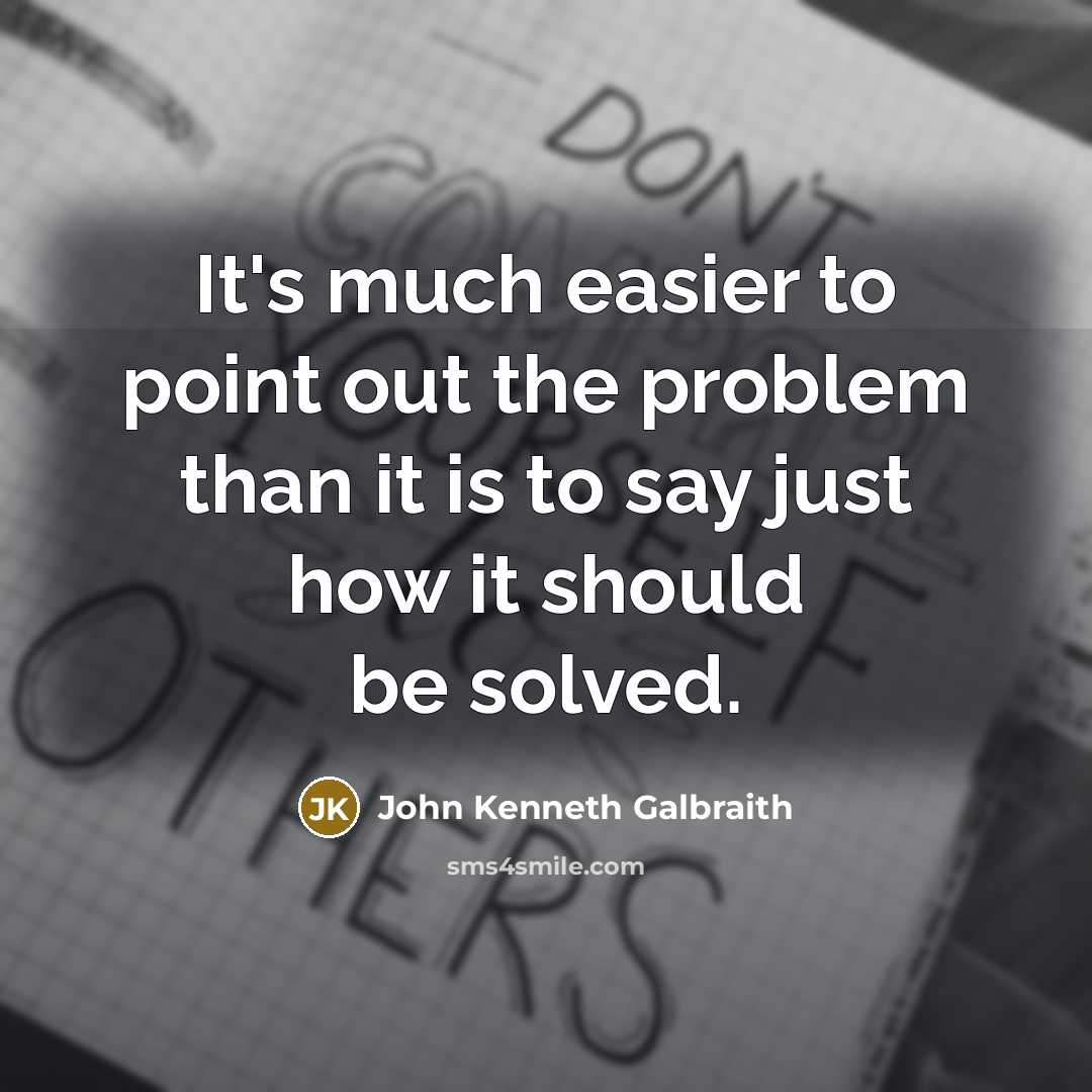 “It's much easier to point out the problem than it…” quote by John Kenneth Galbraith