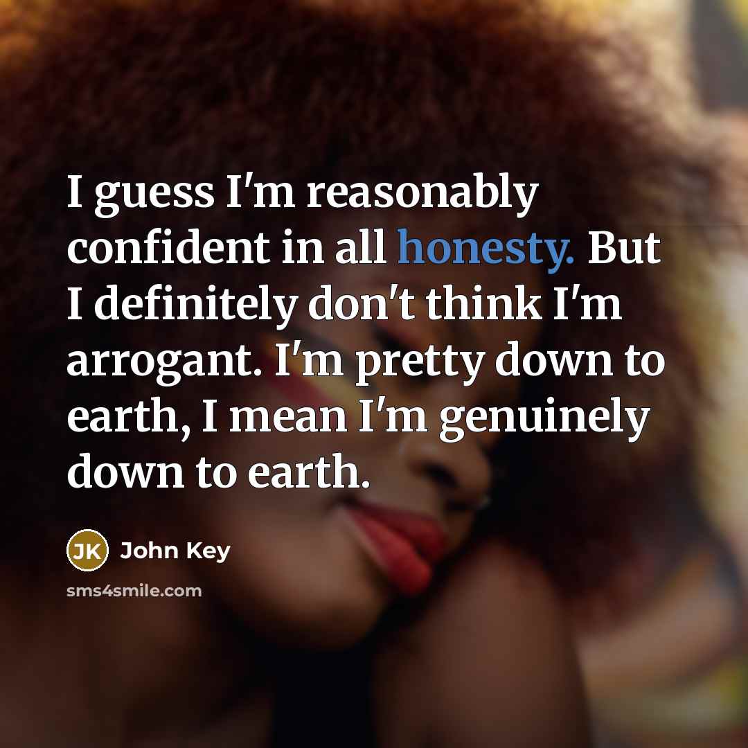 “I guess I'm reasonably confident in all honesty. But I…” quote by John Key
