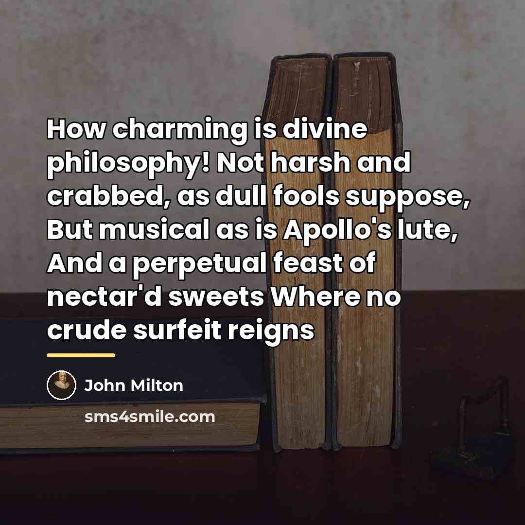 “How charming is divine philosophy! Not harsh and crabbed, as…” quote by John Milton