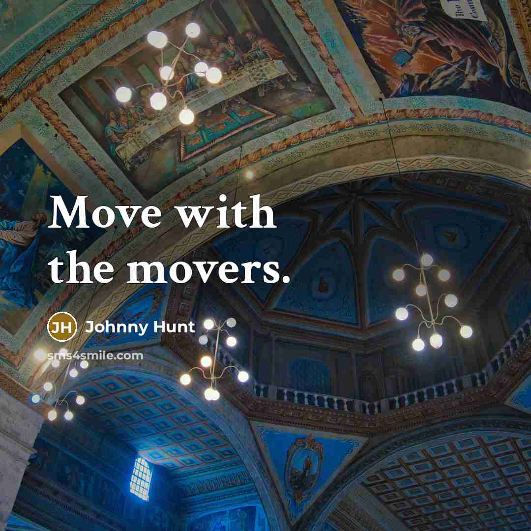 “Move with the movers.…” quote by Johnny Hunt