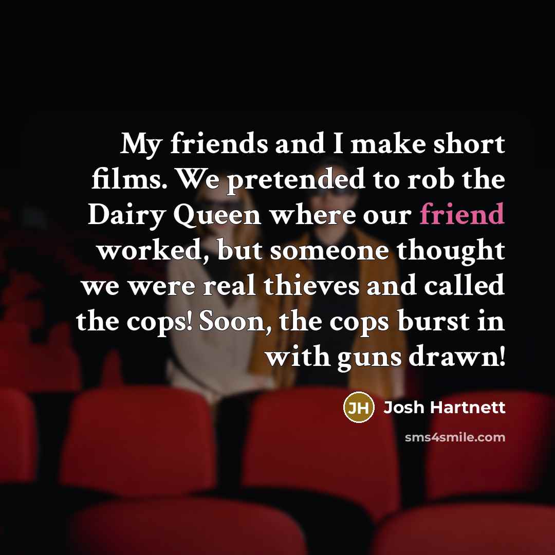 “My friends and I make short films. We pretended to…” quote by Josh Hartnett