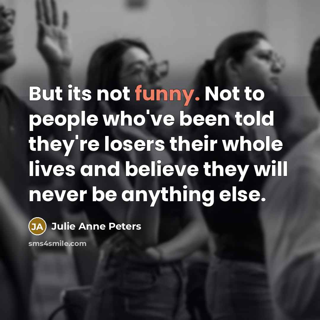 “But its not funny. Not to people who've been told…” quote by Julie Anne Peters