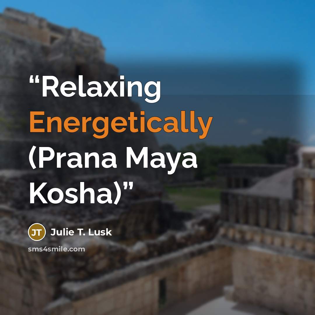 “Relaxing Energetically (Prana Maya Kosha)” quote by Julie T. Lusk