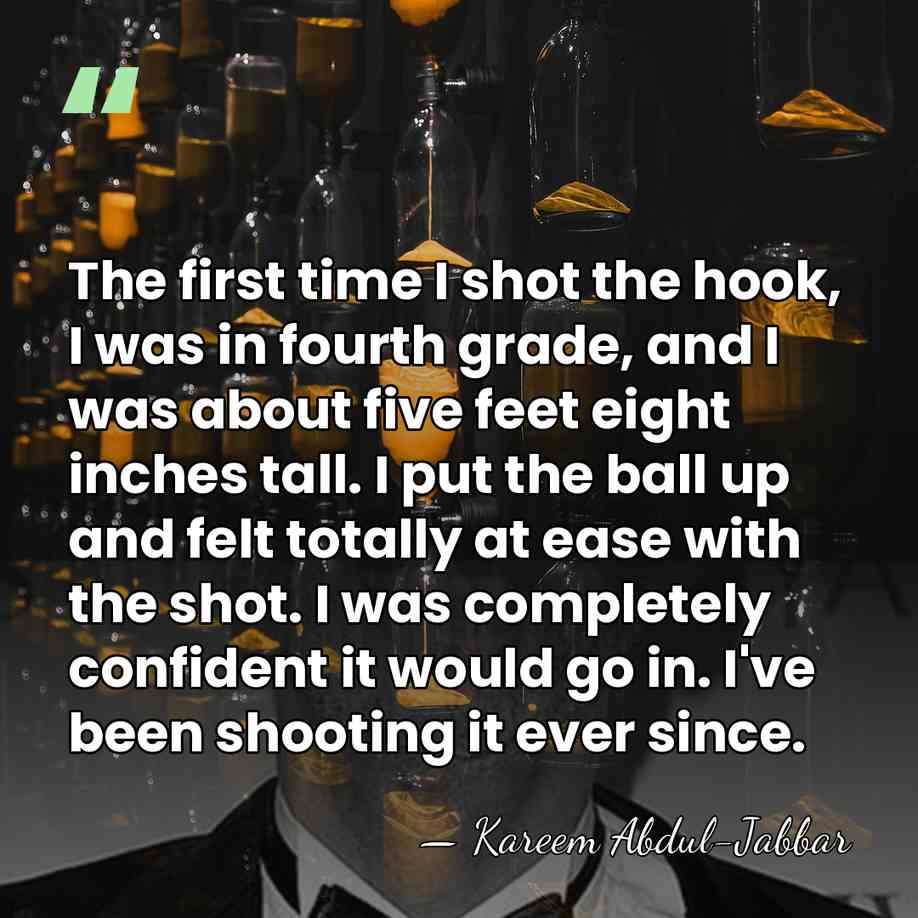 The first time I shot the hook, I was in fourth grade,&hellip; - Kareem Abdul-Jabbar