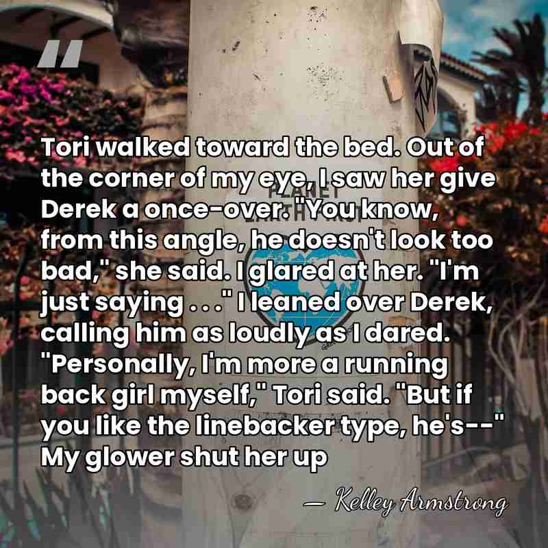 Tori walked toward the bed. Out of the corner of my eye,&hellip; - Kelley Armstrong