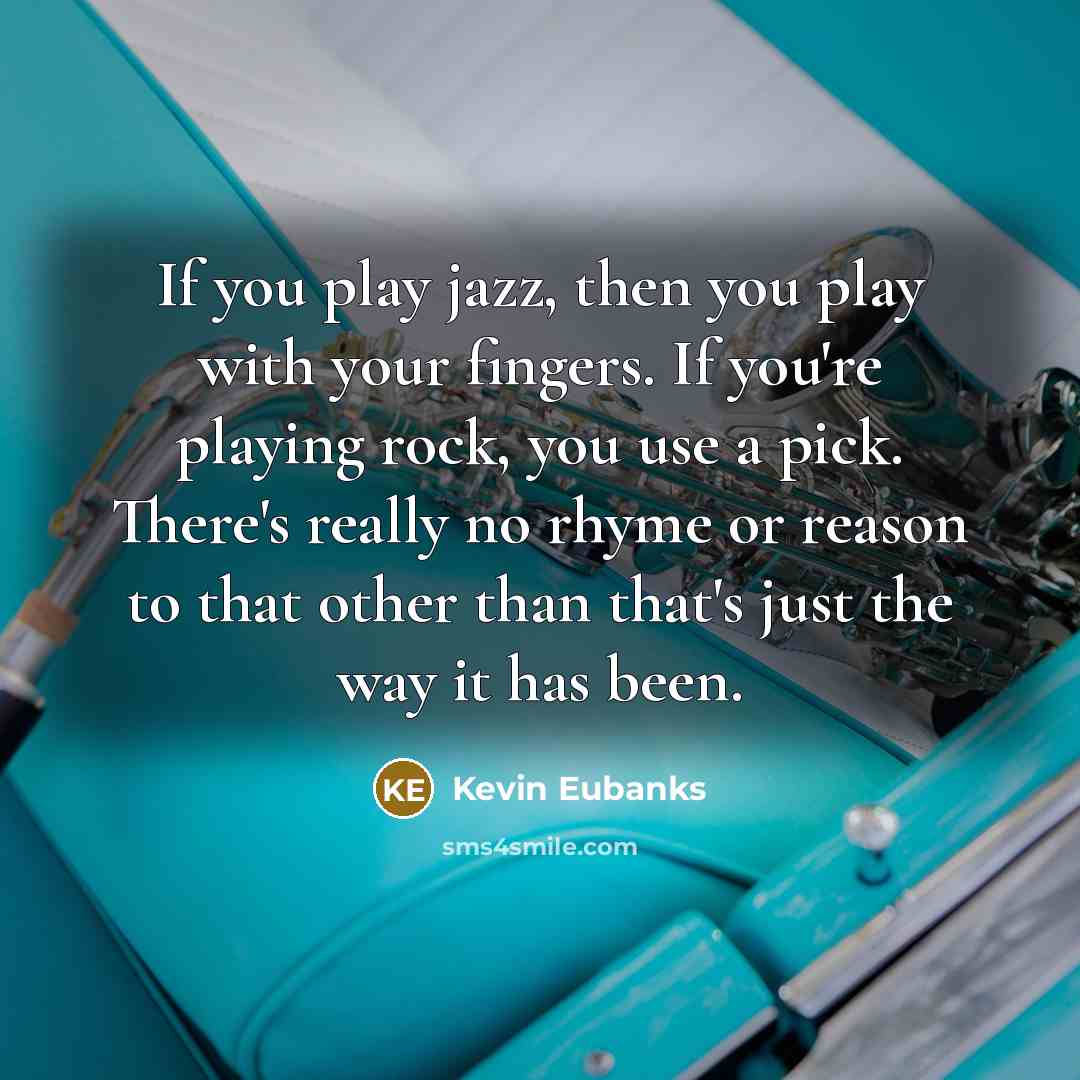 “If you play jazz, then you play with your fingers.…” quote by Kevin Eubanks