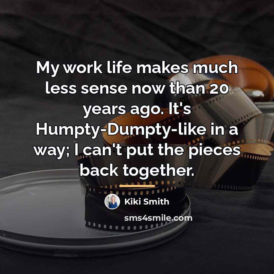 “My work life makes much less sense now than 20…” quote by Kiki Smith