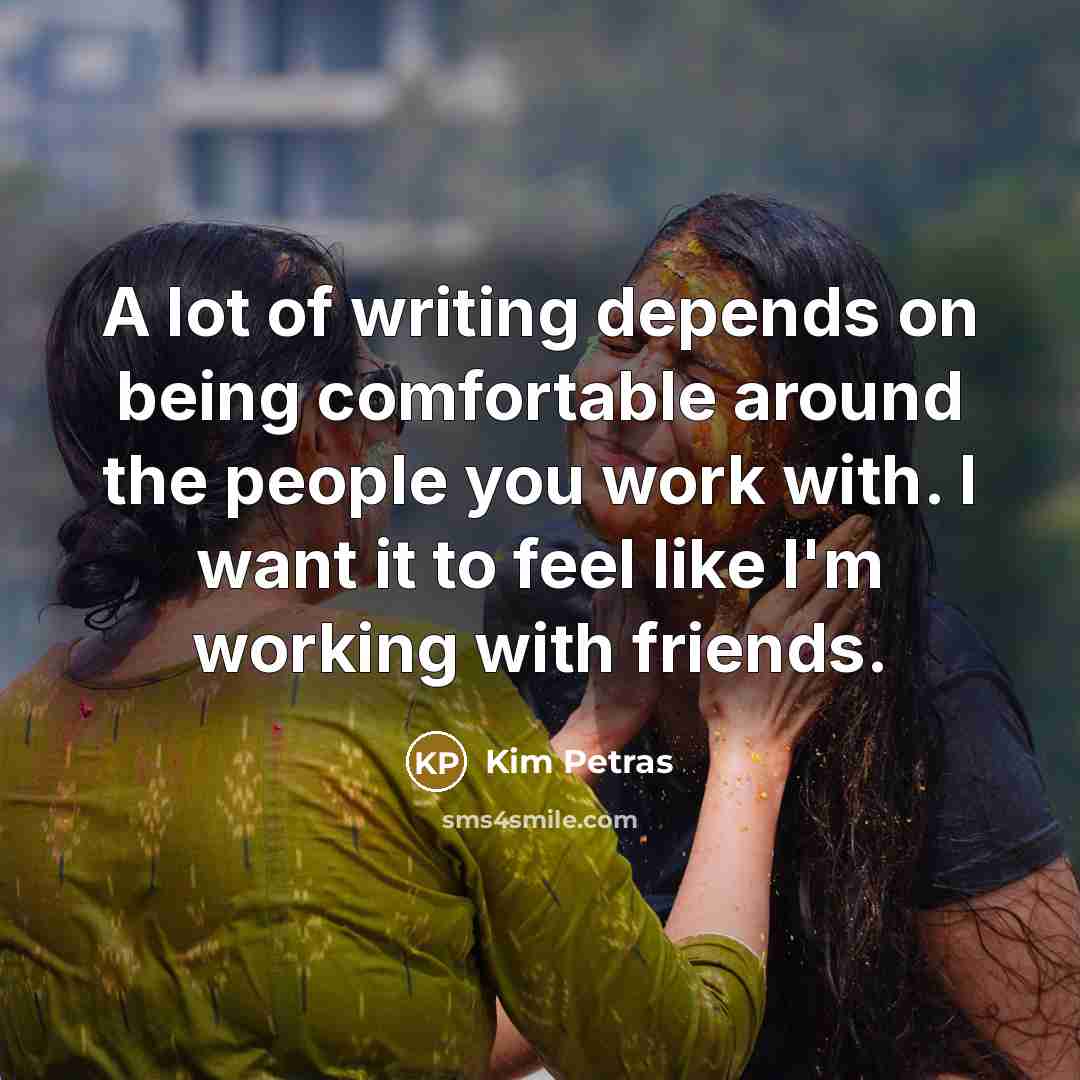 “A lot of writing depends on being comfortable around the…” quote by Kim Petras