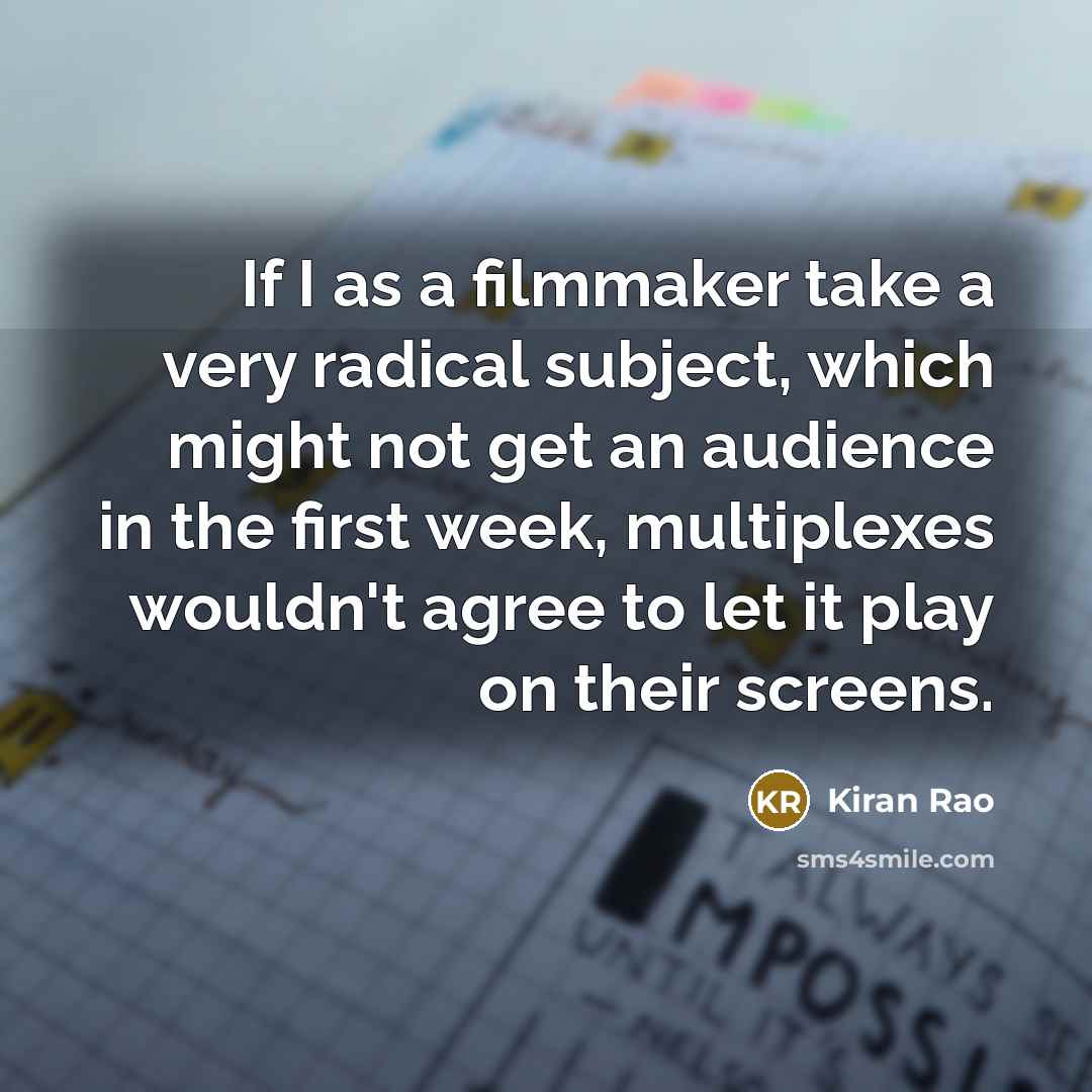 “If I as a filmmaker take a very radical subject,…” quote by Kiran Rao