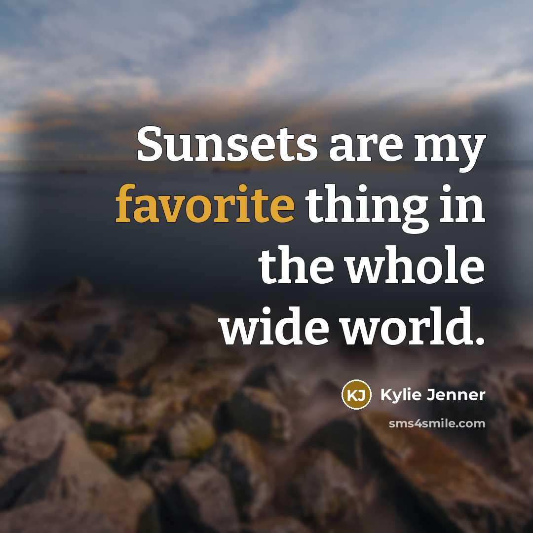 “Sunsets are my favorite thing in the whole wide world.…” quote by Kylie Jenner