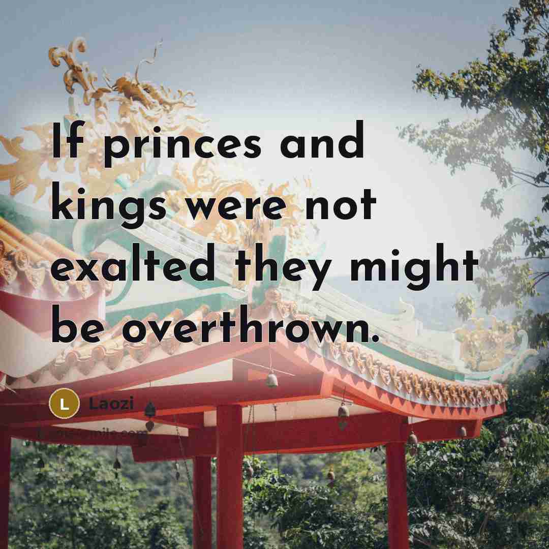 “If princes and kings were not exalted they might be…” quote by Laozi