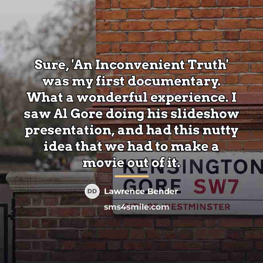 “Sure, 'An Inconvenient Truth' was my first documentary. What a…” quote by Lawrence Bender