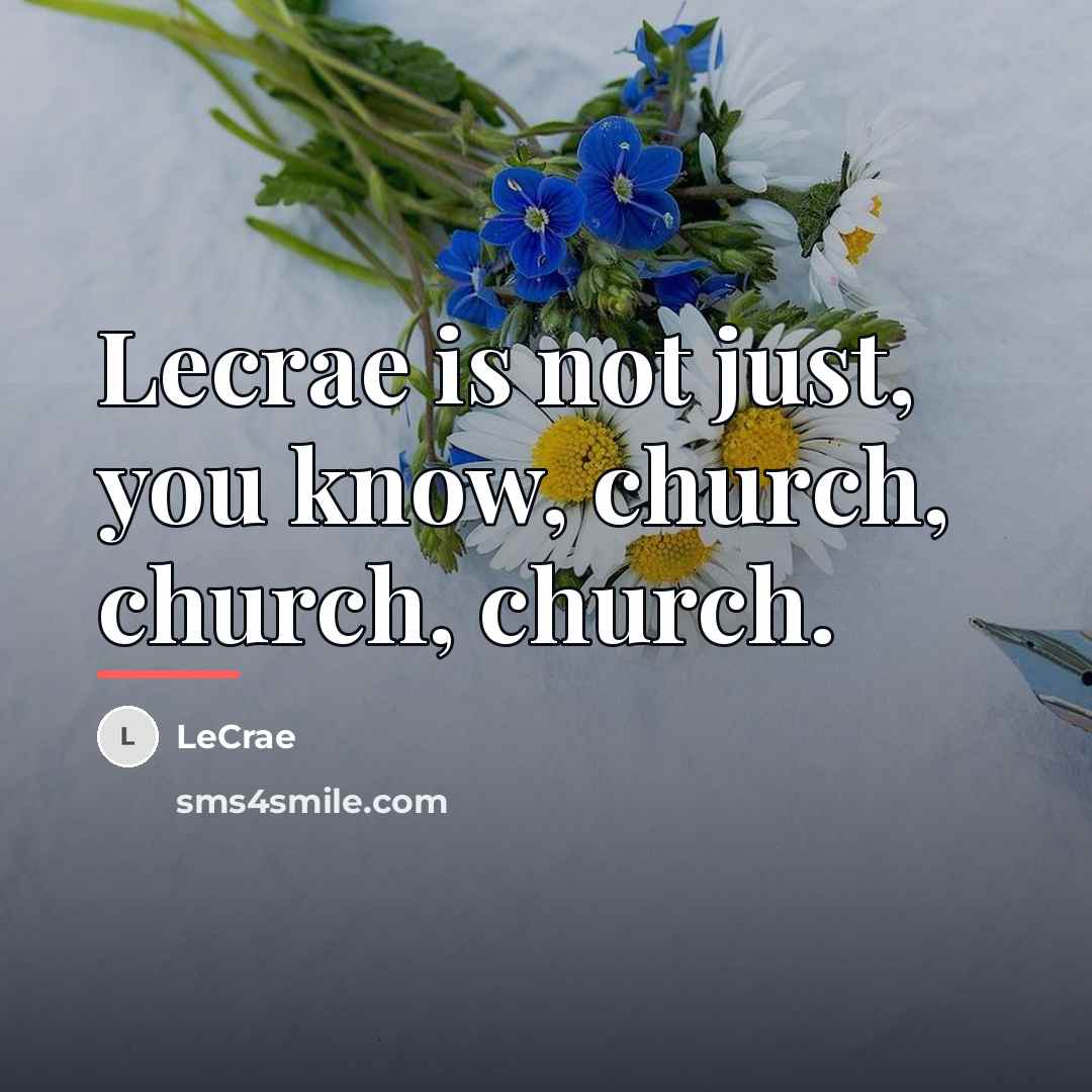“Lecrae is not just, you know, church, church, church.…” quote by Lecrae