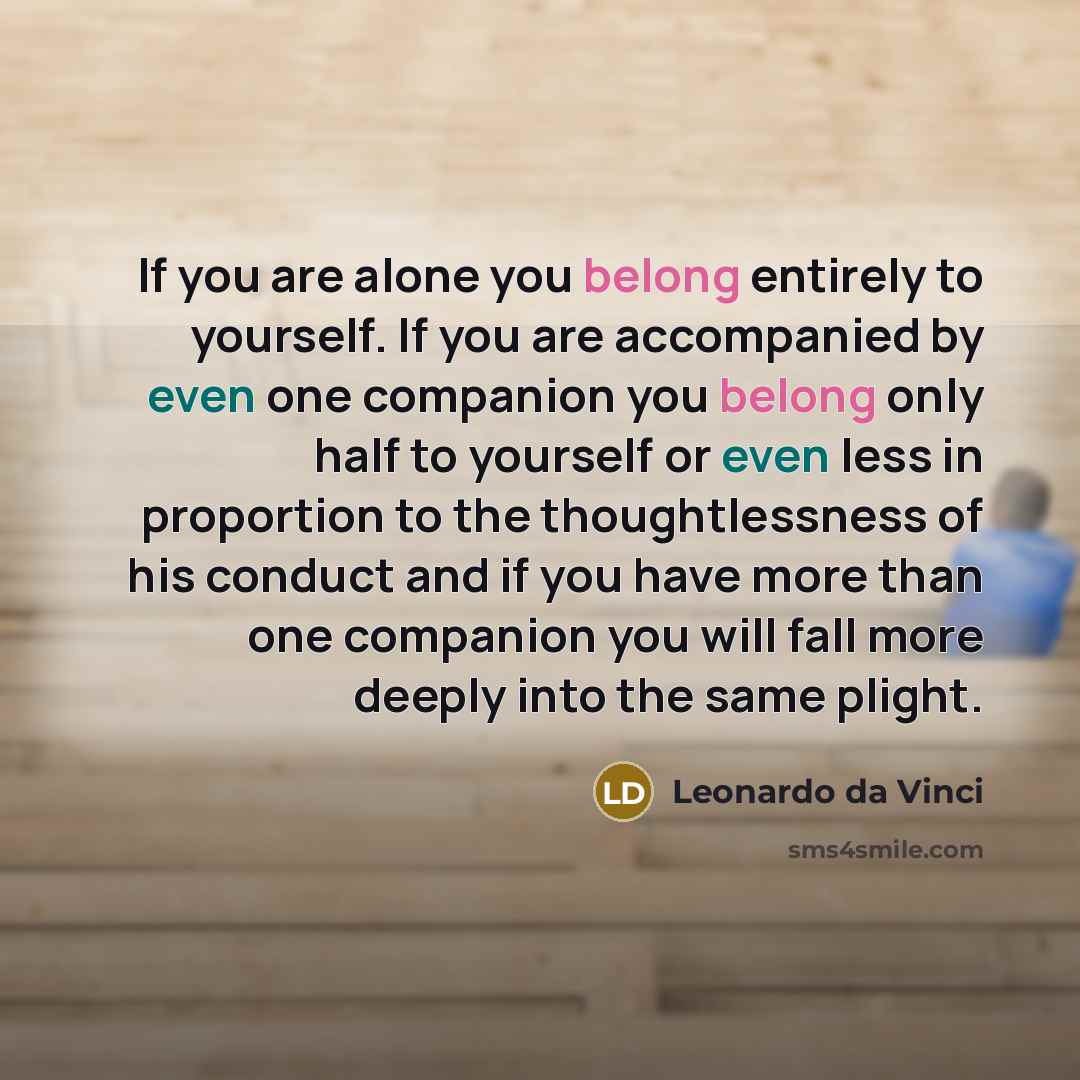 “If you are alone you belong entirely to yourself. If…” quote by Leonardo da Vinci