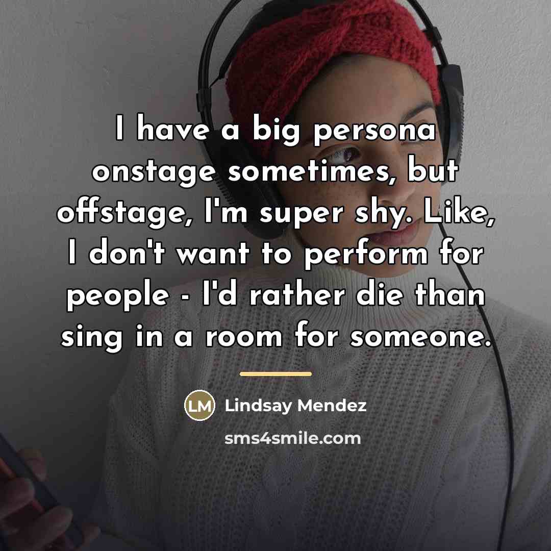 “I have a big persona onstage sometimes, but offstage, I'm…” quote by Lindsay Mendez