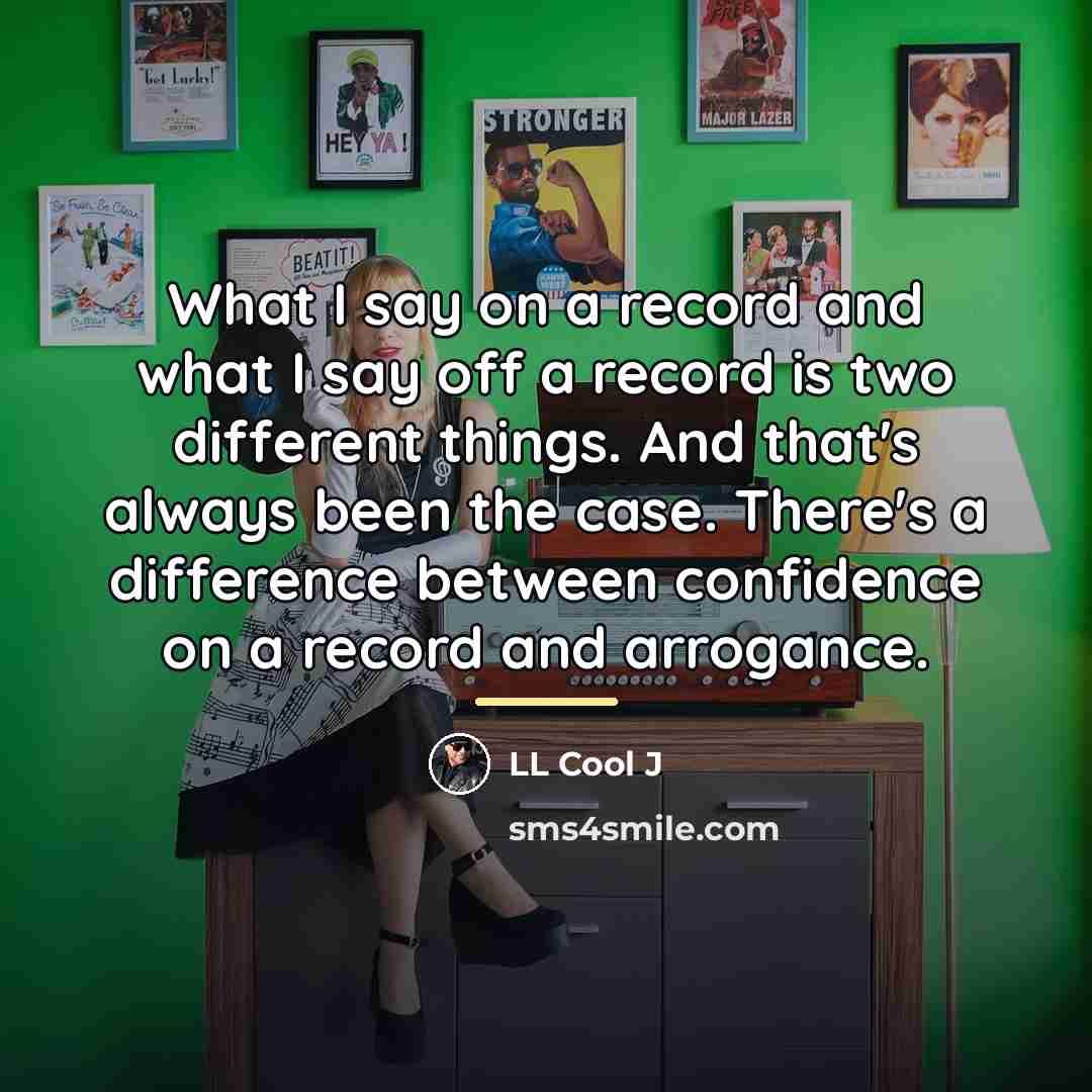 “What I say on a record and what I say…” quote by LL Cool J