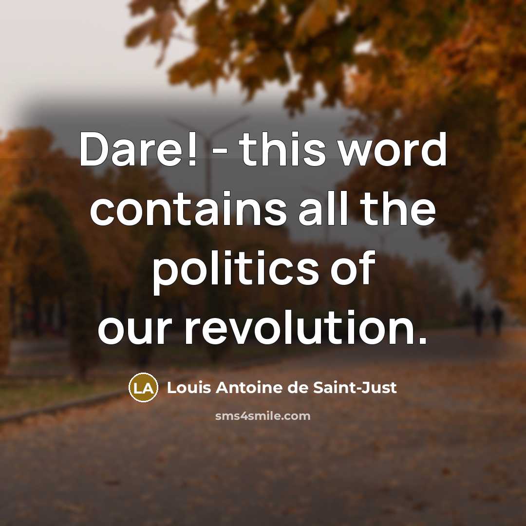 “Dare! - this word contains all the politics of our…” quote by Louis Antoine de Saint-Just
