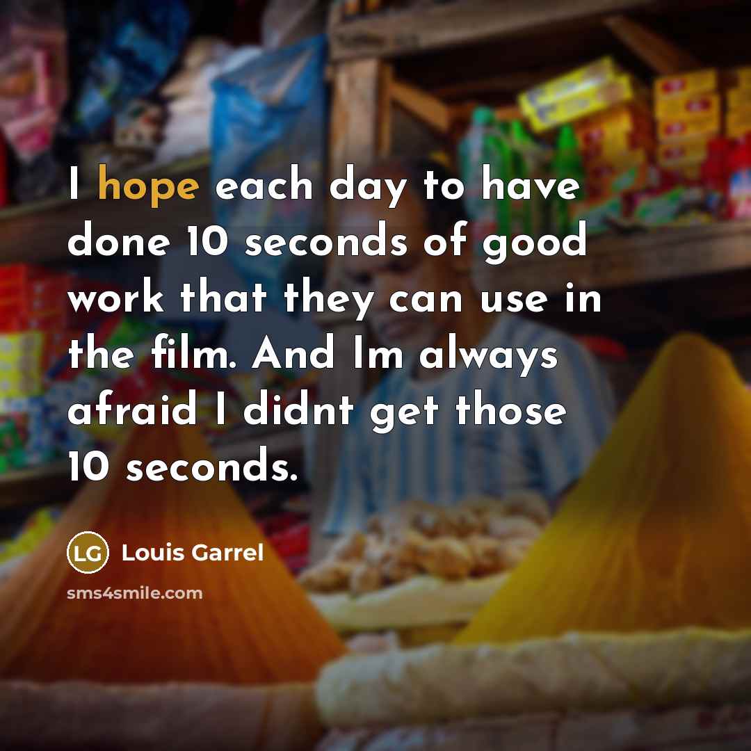 “I hope each day to have done 10 seconds of…” quote by Louis Garrel