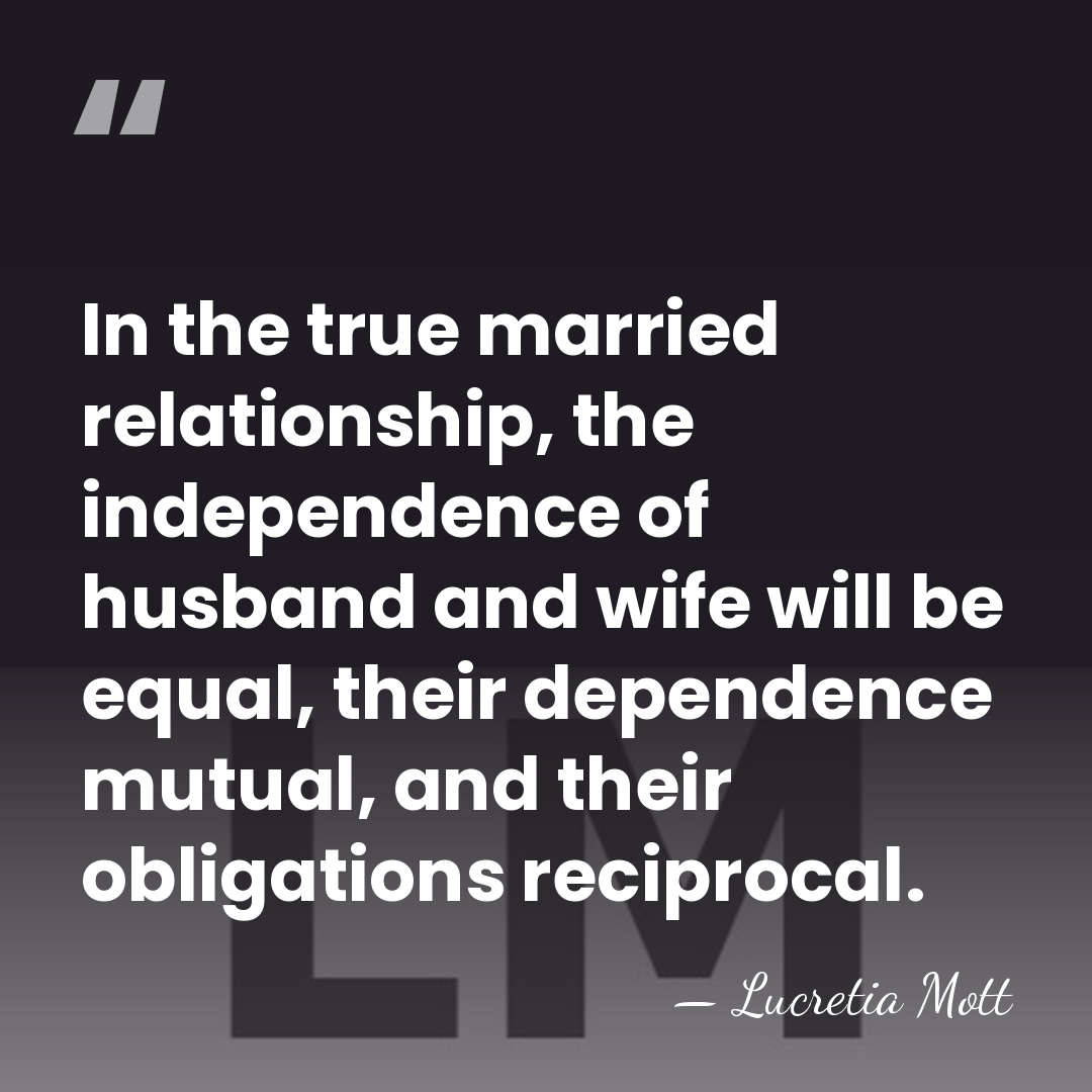 In the true married relationship, the independence of husband and wife will&hellip; - Lucretia Mott