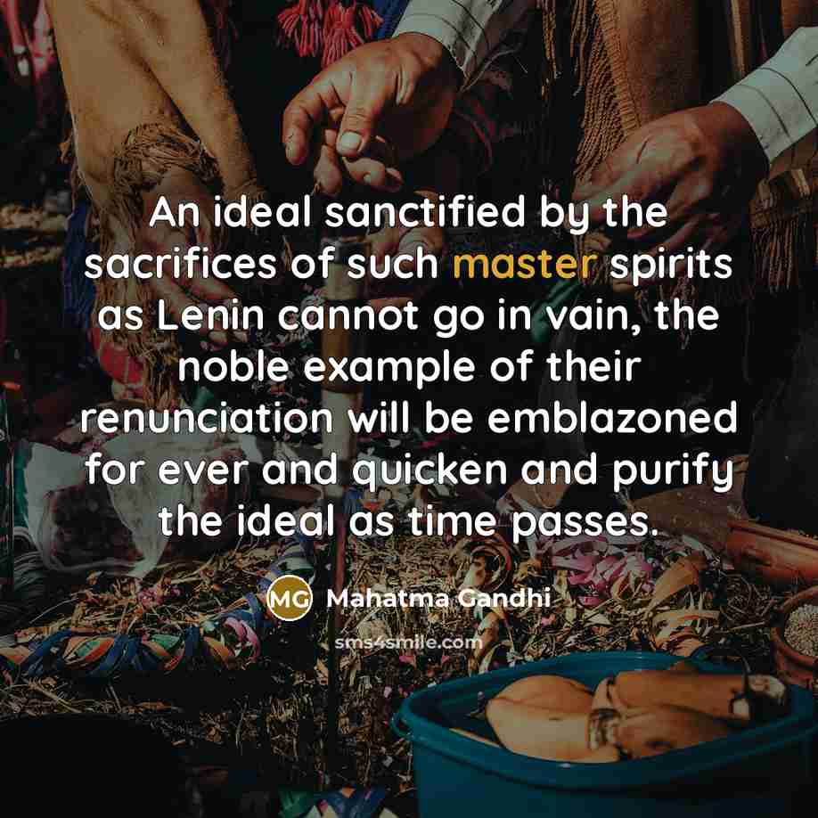 “An ideal sanctified by the sacrifices of such master spirits…” quote by Mahatma Gandhi