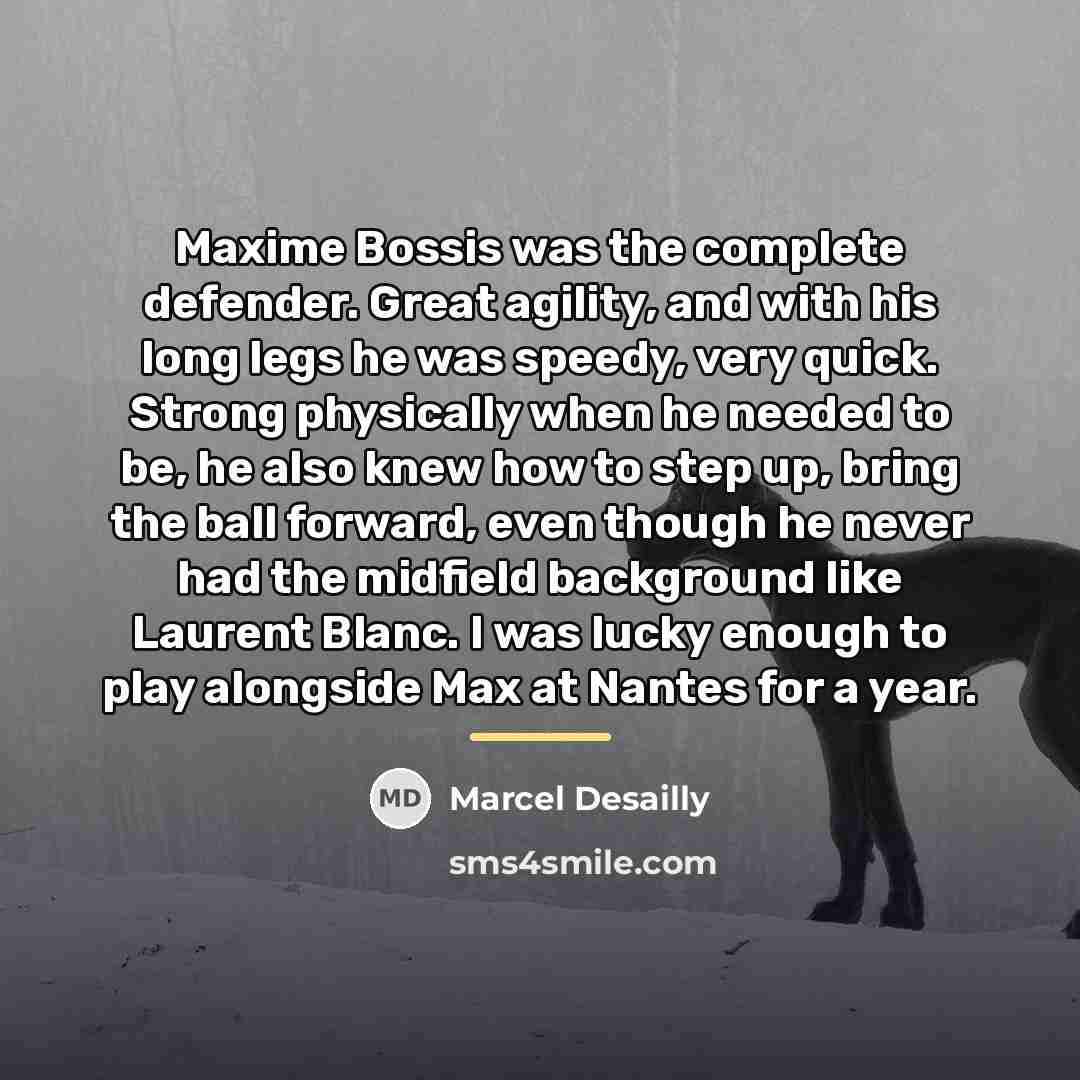 “Maxime Bossis was the complete defender. Great agility, and with…” quote by Marcel Desailly