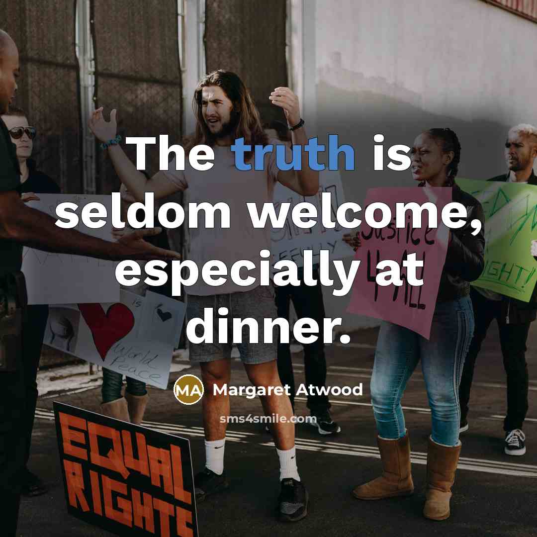 “The truth is seldom welcome, especially at dinner.…” quote by Margaret Atwood