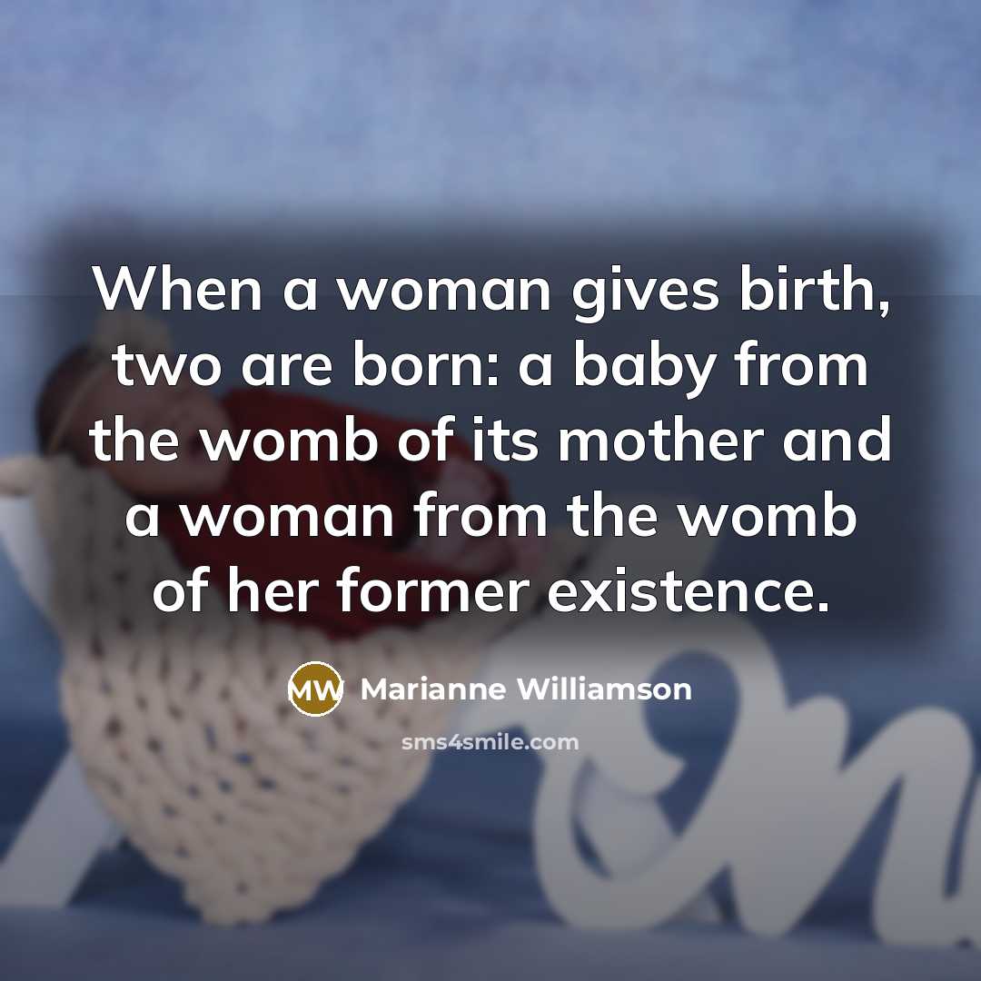 “When a woman gives birth, two are born: a baby…” quote by Marianne Williamson
