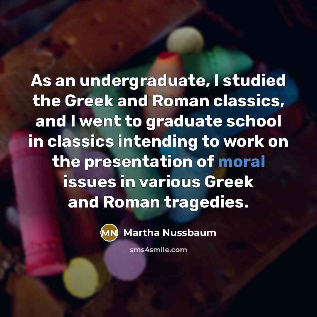 “As an undergraduate, I studied the Greek and Roman classics,…” quote by Martha Nussbaum