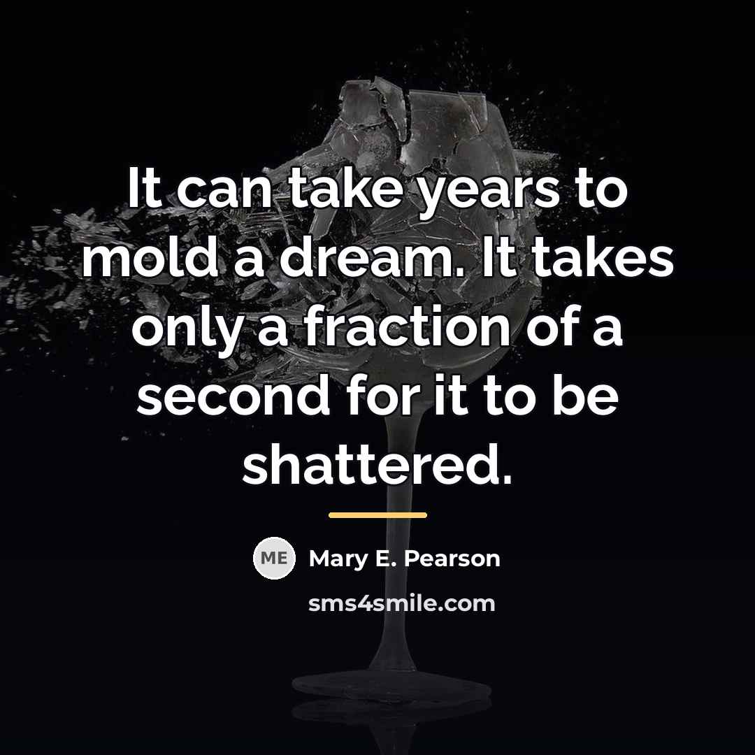 “It can take years to mold a dream. It takes…” quote by Mary E. Pearson