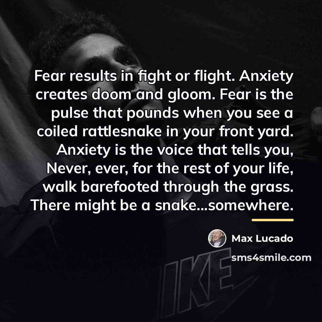 “Fear results in fight or flight. Anxiety creates doom and…” quote by Max Lucado