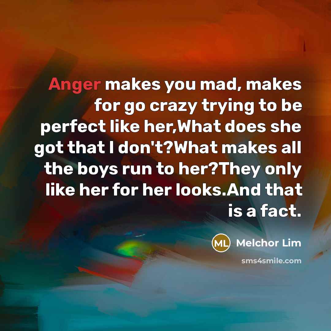 “Anger makes you mad, makes for go crazy trying to…” quote by Melchor Lim