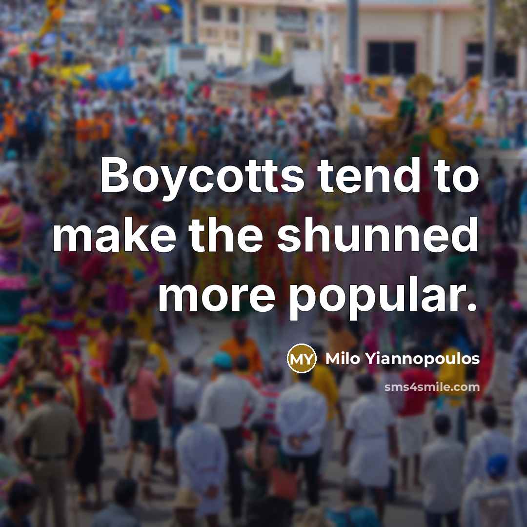 “Boycotts tend to make the shunned more popular.…” quote by Milo Yiannopoulos