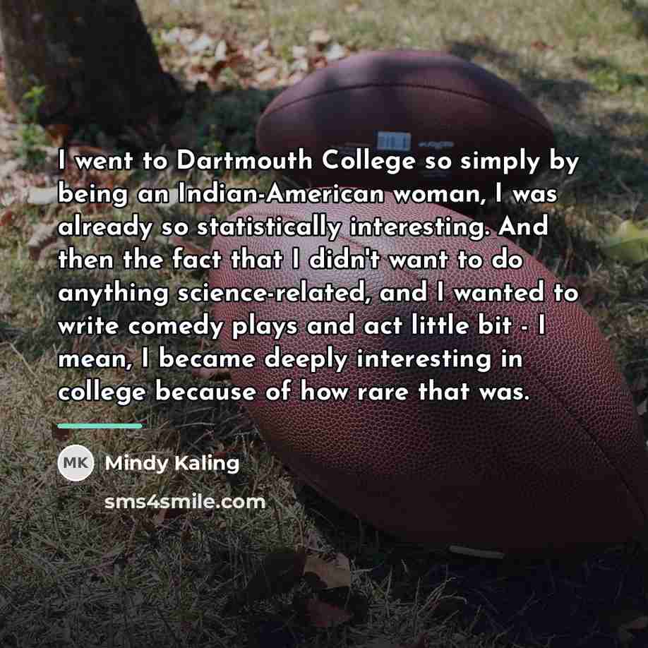 “I went to Dartmouth College so simply by being an…” quote by Mindy Kaling
