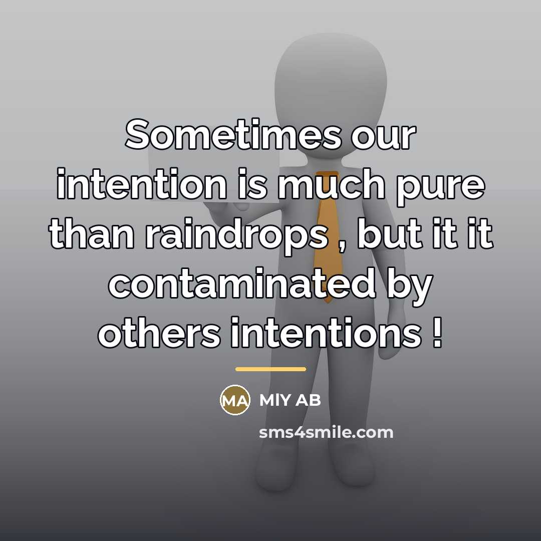 “Sometimes our intention is much pure than raindrops , but…” quote by MLY AB