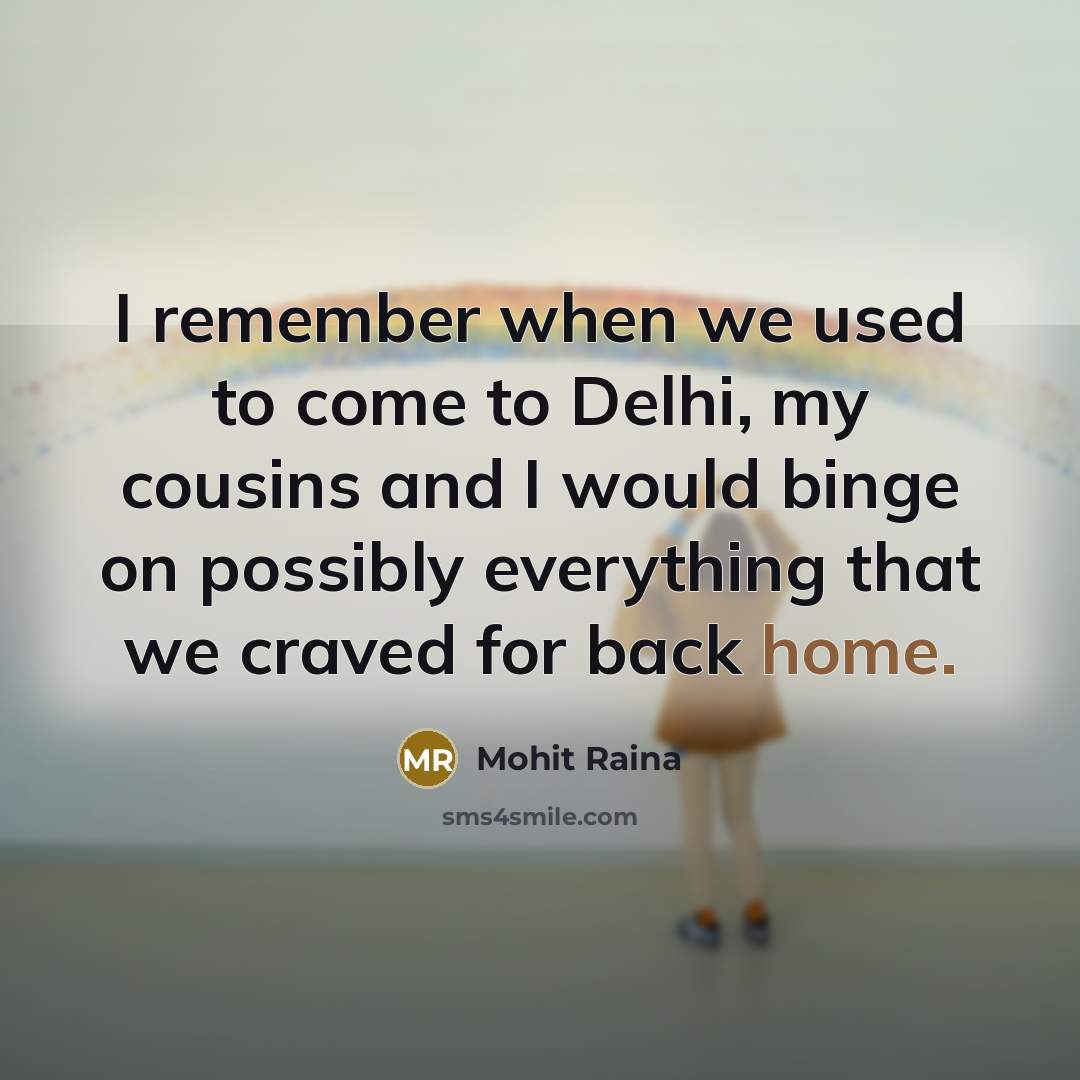 “I remember when we used to come to Delhi, my…” quote by Mohit Raina