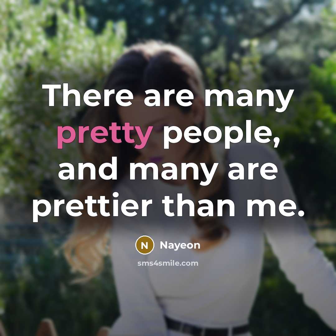 “There are many pretty people, and many are prettier than…” quote by Nayeon