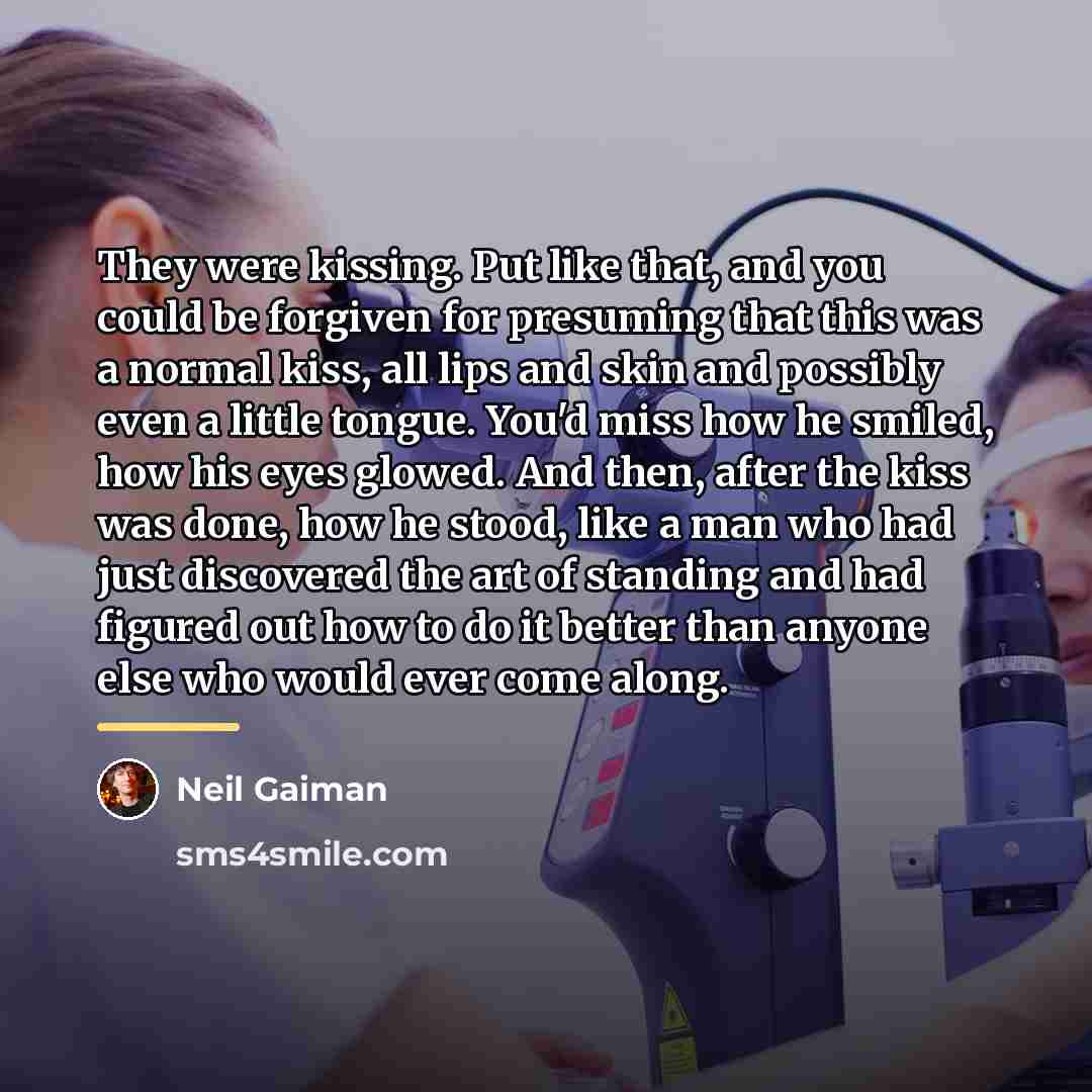 “They were kissing. Put like that, and you could be…” quote by Neil Gaiman